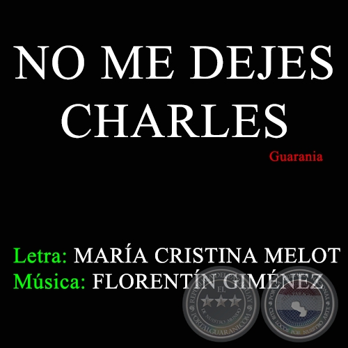 NO ME DEJES CHARLES - Letra: MARA CRISTINA MELOT